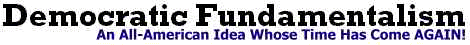 Democratic Fundamentalism.org - Citizens Committed to Global Constitutional Democracy - Owned by Charles Rehn - Democrat